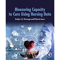 Measuring Capacity to Care Using Nursing Data Measuring Capacity to Care Using Nursing Data Kindle Paperback