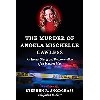 The Murder of Angela Mischelle Lawless: An Honest Sheriff and the Exoneration of an Innocent Man The Murder of Angela Mischelle Lawless: An Honest Sheriff and the Exoneration of an Innocent Man Hardcover Kindle