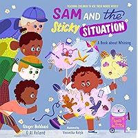 Sam and the Sticky Situation: A Book about Whining (Teaching Children to Use Their Words Wisely) Sam and the Sticky Situation: A Book about Whining (Teaching Children to Use Their Words Wisely) Hardcover Kindle