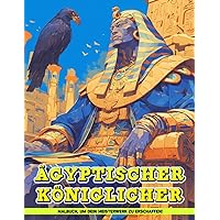 Ägyptischer Königlicher Malbuch: Königliche Schätze Malvorlagen Geschenke Zur Entspannung Und Stressbewältigung (German Edition)