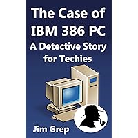 The Case of IBM 386 PC: A Detective Story for Techies