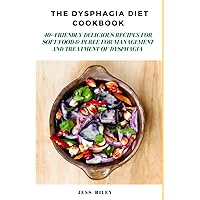 The Dysphagia Cookbook Diet:: 40+ Friendly Delicious Recipes for soft food & Puree For Management and Treatment of Dysphagia The Dysphagia Cookbook Diet:: 40+ Friendly Delicious Recipes for soft food & Puree For Management and Treatment of Dysphagia Paperback Kindle