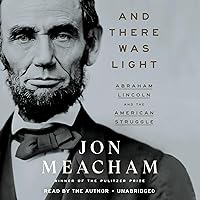 And There Was Light: Abraham Lincoln and the American Struggle And There Was Light: Abraham Lincoln and the American Struggle Audible Audiobook Hardcover Kindle Paperback Audio CD