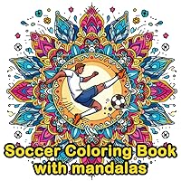 Soccer Coloring Book With Mandalas: Beautiful Pictures For Kids, Adults And Football Fans