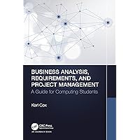 Business Analysis, Requirements, and Project Management: A Guide for Computing Students Business Analysis, Requirements, and Project Management: A Guide for Computing Students Kindle Hardcover Paperback