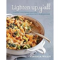 Lighten Up, Y'all: Classic Southern Recipes Made Healthy and Wholesome [A Cookbook] Lighten Up, Y'all: Classic Southern Recipes Made Healthy and Wholesome [A Cookbook] Hardcover Paperback