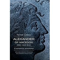 Alexander of Macedon, 356–323 B.C.: A Historical Biography Alexander of Macedon, 356–323 B.C.: A Historical Biography Paperback Kindle Hardcover