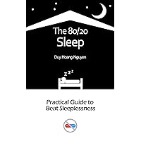 The 80/20 Sleep : The Practical Guide to Beat Sleeplessness The 80/20 Sleep : The Practical Guide to Beat Sleeplessness Kindle Paperback