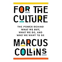 For the Culture: The Power Behind What We Buy, What We Do, and Who We Want to Be For the Culture: The Power Behind What We Buy, What We Do, and Who We Want to Be Hardcover Audible Audiobook Kindle Paperback