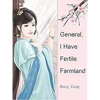 General, I Have Fertile Farmland: Volume 1
