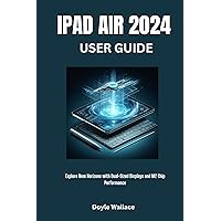 iPad Air 2024 User Guide : Explore New Horizons with Dual-Sized Displays and M2 Chip Performance iPad Air 2024 User Guide : Explore New Horizons with Dual-Sized Displays and M2 Chip Performance Kindle Paperback