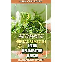 THE COMPLETE HERBAL REMEDIES TO PELVIC INFLAMMATORY DISEASE THE COMPLETE HERBAL REMEDIES TO PELVIC INFLAMMATORY DISEASE Kindle Paperback