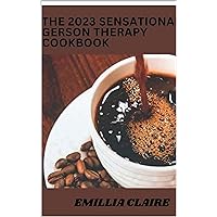 The Sensational 2023 Gerson Therapy Cookbook:100+ Tasty Recipes The Sensational 2023 Gerson Therapy Cookbook:100+ Tasty Recipes Kindle Paperback