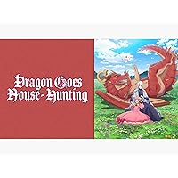 Dragon Goes House Hunting: Season 1