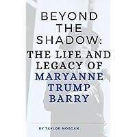 Beyond the Shadow: The Life and Legacy of Maryanne Trump Barry