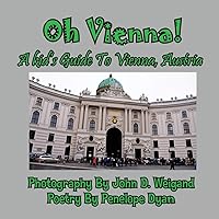 Oh Vienna! A Kid's Guide to Vienna, Austria Oh Vienna! A Kid's Guide to Vienna, Austria Paperback