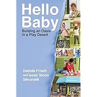 Hello Baby: Building an Oasis in a Play Desert Hello Baby: Building an Oasis in a Play Desert Paperback Kindle