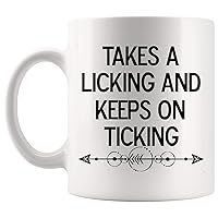 Joke Mug Cup - Funny Takes A Licking And Keeps On Ticking Motivation