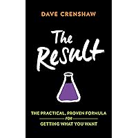 The Result: The Practical, Proven Formula for Getting What You Want The Result: The Practical, Proven Formula for Getting What You Want Kindle Paperback Audible Audiobook