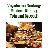 Vegetarian Cooking: Mexican Cheesy Tofu and Broccoli