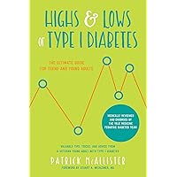 Highs & Lows of Type 1 Diabetes: The Ultimate Guide for Teens and Young Adults Highs & Lows of Type 1 Diabetes: The Ultimate Guide for Teens and Young Adults Paperback Kindle