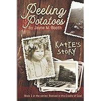 Peeling Potatoes: Katie's Story (Rocked in the Cradle of Coal series) Peeling Potatoes: Katie's Story (Rocked in the Cradle of Coal series) Paperback Kindle
