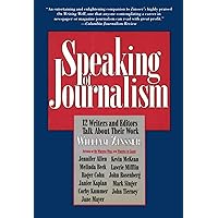 Speaking of Journalism: Twelve Writers and Editors Talk About Their Work Speaking of Journalism: Twelve Writers and Editors Talk About Their Work Kindle Paperback Hardcover