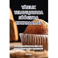 Täielik Teraviljavaba Söögitoa Kokaraamat (Estonian Edition)