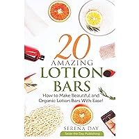 20 Amazing Lotion Bars: How to Make Beautiful and Organic Lotion Bars With Ease! 20 Amazing Lotion Bars: How to Make Beautiful and Organic Lotion Bars With Ease! Paperback Kindle