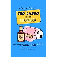 A Taste of Ted: A Ted Lasso Inspired Cookbook, Over 32 Dishes from the Hit British TV Show, Funny Cooking Gifts & Holiday Books for Baking A Taste of Ted: A Ted Lasso Inspired Cookbook, Over 32 Dishes from the Hit British TV Show, Funny Cooking Gifts & Holiday Books for Baking Kindle Paperback