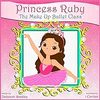 Princess Ruby: The Make-Up Ballet Class (Princess Ruby Children's Books) Princess Ruby: The Make-Up Ballet Class (Princess Ruby Children's Books) Paperback Kindle