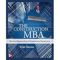 The Construction MBA: Practical Approaches to Construction Contracting The Construction MBA: Practical Approaches to Construction Contracting Paperback