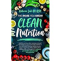CLEAN Nutrition: The More You Know: Add a Non-toxic Diet to Enhance Your Body’s Natural Weight Loss Potential (Alkaline, Atkins, Intermittent Fasting, ... Mediterranean, Paleo, Vegan, Vegetarian) CLEAN Nutrition: The More You Know: Add a Non-toxic Diet to Enhance Your Body’s Natural Weight Loss Potential (Alkaline, Atkins, Intermittent Fasting, ... Mediterranean, Paleo, Vegan, Vegetarian) Paperback