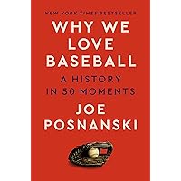 Why We Love Baseball: A History in 50 Moments Why We Love Baseball: A History in 50 Moments Hardcover Audible Audiobook Kindle