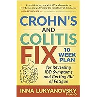 Crohn's and Colitis Fix: 10 Week Plan for Reversing IBD Symptoms and Getting Rid of Fatigue Crohn's and Colitis Fix: 10 Week Plan for Reversing IBD Symptoms and Getting Rid of Fatigue Paperback Kindle