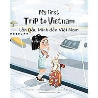 My First Trip to Vietnam: Bilingual Vietnamese-English Children's Book (Vietnamese-English Kids’ Collection 1)