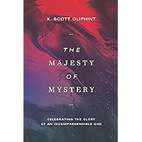 The Majesty of Mystery: Celebrating the Glory of an Incomprehensible God The Majesty of Mystery: Celebrating the Glory of an Incomprehensible God Paperback Kindle