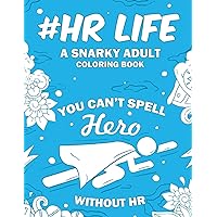 HR Life: A Snarky, Relatable & Humorous Adult Coloring Book For Human Resource Professionals HR Life: A Snarky, Relatable & Humorous Adult Coloring Book For Human Resource Professionals Paperback