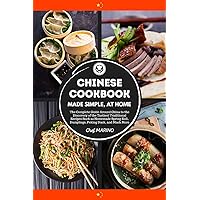 CHINESE COOKBOOK Made Simple, at Home The complete guide around China to the discovery of the tastiest traditional recipes such as homemade spring roll, dumplings, peking duck, and much more CHINESE COOKBOOK Made Simple, at Home The complete guide around China to the discovery of the tastiest traditional recipes such as homemade spring roll, dumplings, peking duck, and much more Paperback