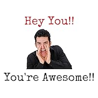 Hey You!! You're Awesome!!