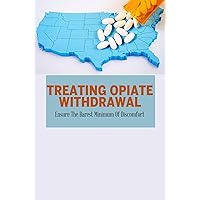 Treating Opiate Withdrawal: Ensure The Barest Minimum Of Discomfort