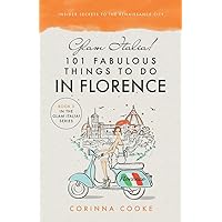 Glam Italia! 101 Fabulous Things To Do In Florence: Insider Secrets To The Renaissance City (Glam Italia! How To Travel Italy) Glam Italia! 101 Fabulous Things To Do In Florence: Insider Secrets To The Renaissance City (Glam Italia! How To Travel Italy) Paperback Kindle