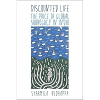 Discounted Life: The Price of Global Surrogacy in India Discounted Life: The Price of Global Surrogacy in India Paperback Kindle Hardcover