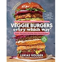Veggie Burgers Every Which Way, Second Edition: Fresh, Flavorful, and Healthy Plant-Based Burgers―Plus Toppings, Sides, Buns, and More Veggie Burgers Every Which Way, Second Edition: Fresh, Flavorful, and Healthy Plant-Based Burgers―Plus Toppings, Sides, Buns, and More Hardcover Kindle Paperback