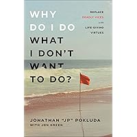 Why Do I Do What I Don't Want to Do?: Replace Deadly Vices with Life-Giving Virtues (How 10 Biblical Virtues Can Help You Get Unstuck & Overcome the Cycle of Self-Destructive Bad Habits) Why Do I Do What I Don't Want to Do?: Replace Deadly Vices with Life-Giving Virtues (How 10 Biblical Virtues Can Help You Get Unstuck & Overcome the Cycle of Self-Destructive Bad Habits) Paperback Audible Audiobook Kindle Hardcover Audio CD