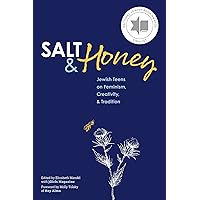 Salt and Honey: Jewish Teens on Feminism, Creativity, and Tradition Salt and Honey: Jewish Teens on Feminism, Creativity, and Tradition Paperback Kindle