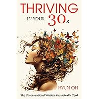 Thriving in your 30s: The unconventional wisdom you actually need Thriving in your 30s: The unconventional wisdom you actually need Kindle Hardcover Paperback