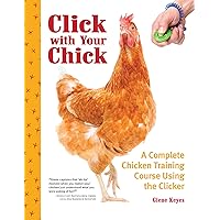 Click with Your Chick: A Complete Chicken Training Course Using the Clicker (CompanionHouse) Train Hens to Come When Called, Perch on Your Arm, and Do Tricks, with Positive Reinforcement [BOOK ONLY] Click with Your Chick: A Complete Chicken Training Course Using the Clicker (CompanionHouse) Train Hens to Come When Called, Perch on Your Arm, and Do Tricks, with Positive Reinforcement [BOOK ONLY] Paperback Kindle