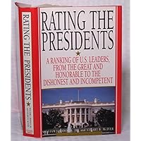 Rating the Presidents: A Ranking of U.S. Leaders, from the Great and Honorable to the Dishonest and Incompetent Rating the Presidents: A Ranking of U.S. Leaders, from the Great and Honorable to the Dishonest and Incompetent Hardcover Paperback