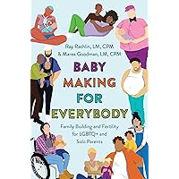 Baby Making for Everybody: Family Building and Fertility for LGBTQ+ and Solo Parents Baby Making for Everybody: Family Building and Fertility for LGBTQ+ and Solo Parents Paperback Kindle Audible Audiobook